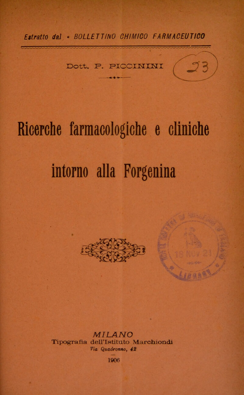 Ricerche farmacologiche e cliniche intorno alla Forgenina MILANO Tipografìa dell’Istituto Marchiondi Via Quadronno, 42 1906