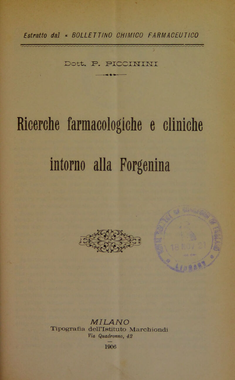 JDott. F. PICCIHINI » Ricerche farmacologiche e cliniche inforno alla Forgenina MILANO Tipografìa dellTstituto Marchiondi Via Quadronno, 42 n» •