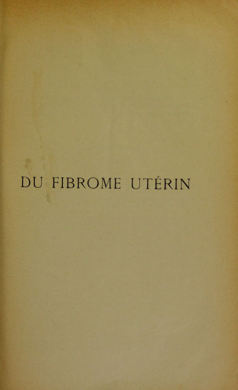 DU FIBROME UTÉRIN