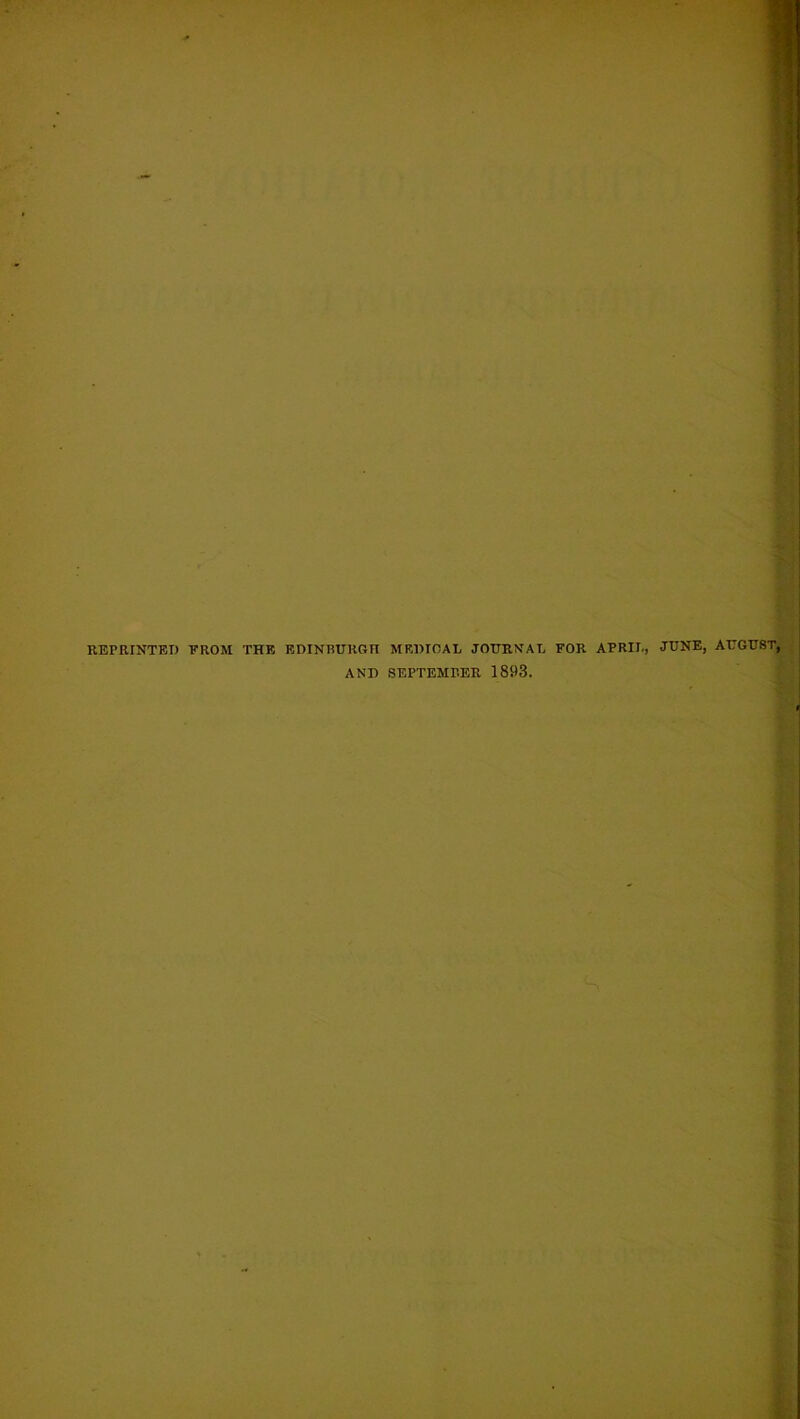 REPRINTED FROM THE EDINRURGn MEDICAL JOURNAL FOR APRIL, JUNE, AUGUST, AND SEPTEMBER 1893.
