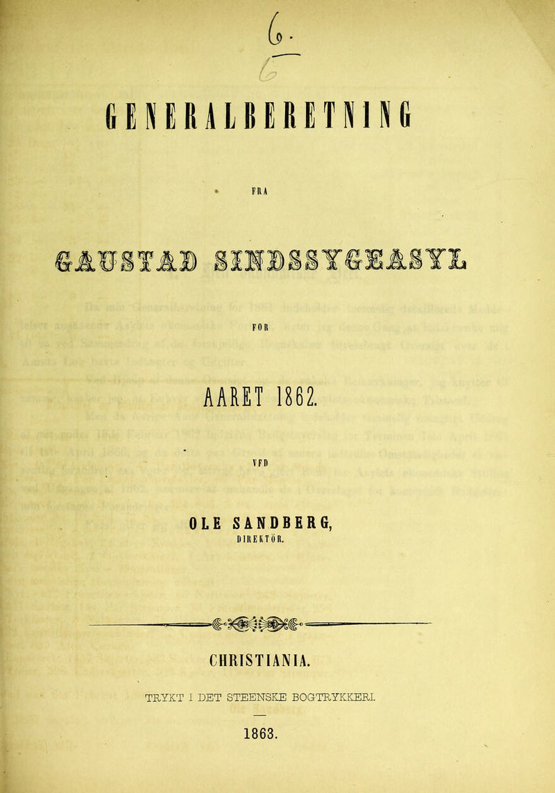 (,■ c~ (■ENERALItCRETNINII FRA AARET 1862. OLE SANDBERG, DIREKTOR. CHRISTIANIA. TRYKT I DET STEENSKE BOGTRYKKERI.