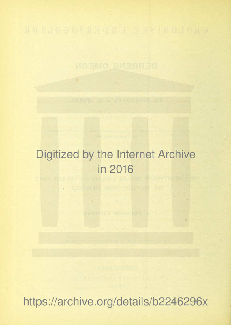 Digitized by the Internet Archive in 2016 https://archive.org/details/b2246296x