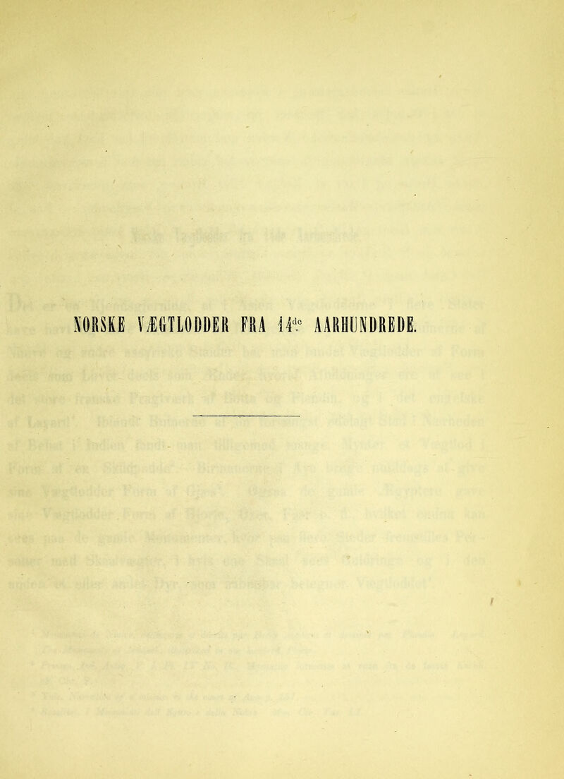 NORSKE BGTLODDER FRA 14d« AARHUNDREDE.