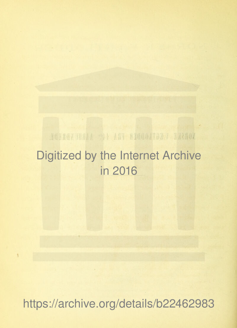 Digitized by the Internet Archive in 2016 https://archive.org/details/b22462983