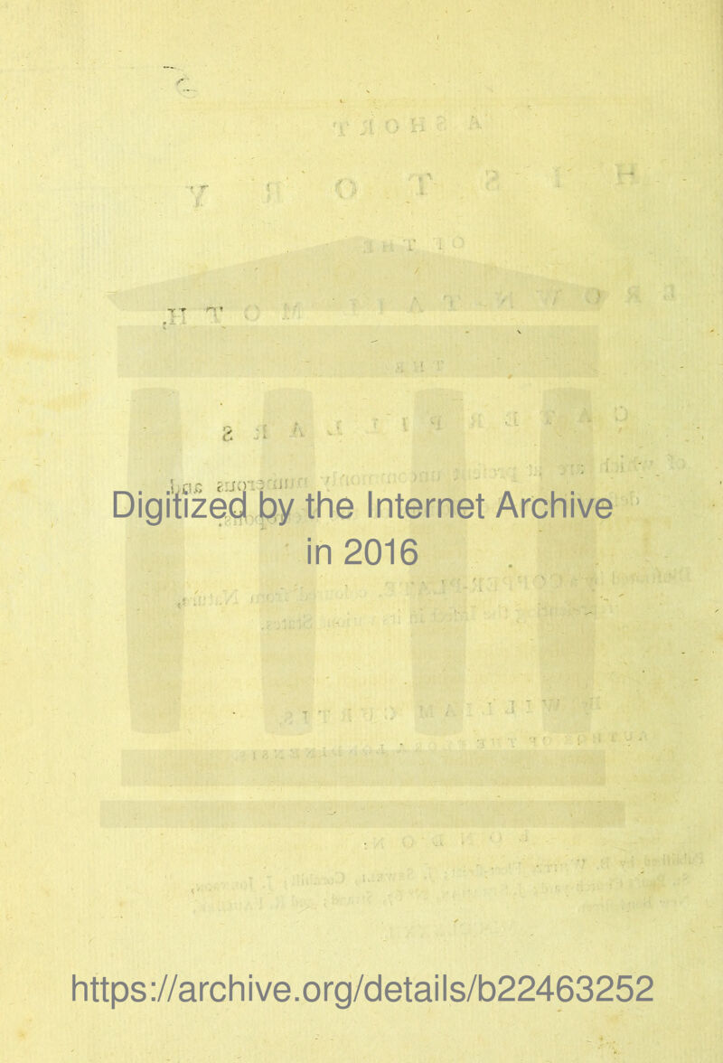 f :i o H '' -f r *1 \: I ^ .1 K -r 'i, T f t • ,r-i A '■».’ . ':>i :I I a I ) 1 vijj grjoiaciiiJ.’'’ { Digitize^ hy the Internet Archive • in 2016 i!” -■ , T ’ i ! . . ,■ ':j V -v' '» '■ . .. •»-;• . ;-i?^ https://archive.org/details/b22463252