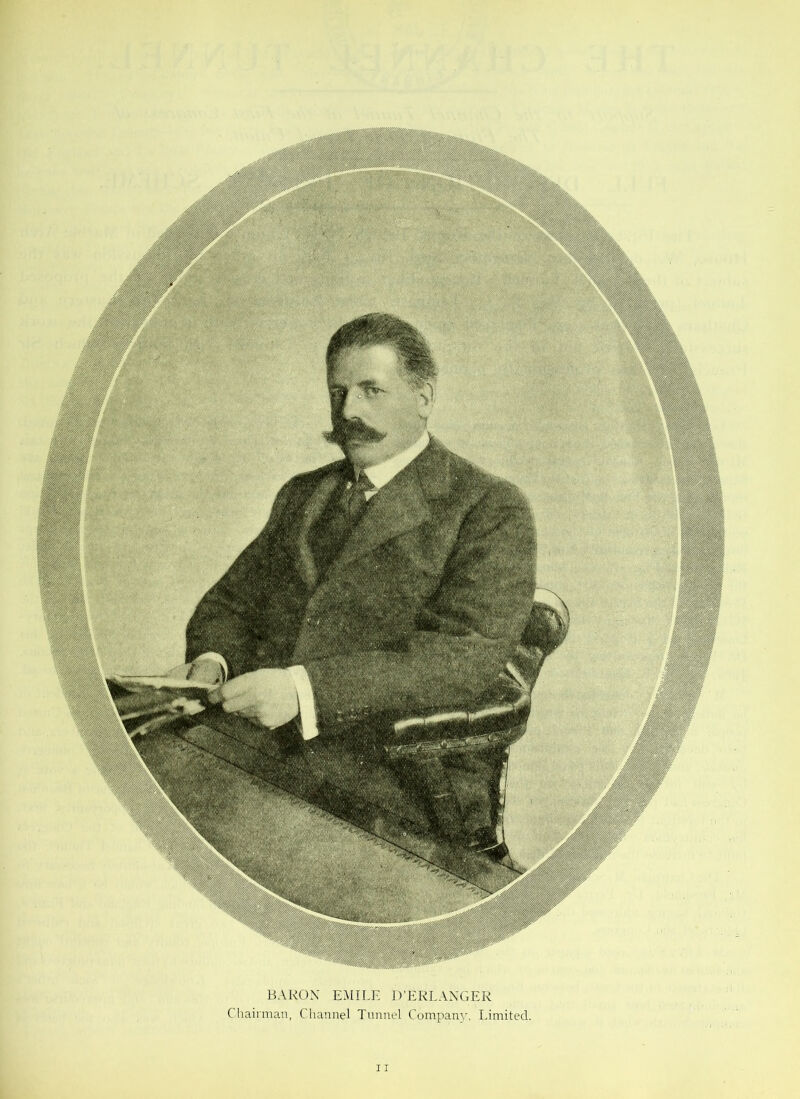 BARON EMILE D'ERLANGER Chairman, Channel Tunnel Company, Limited.