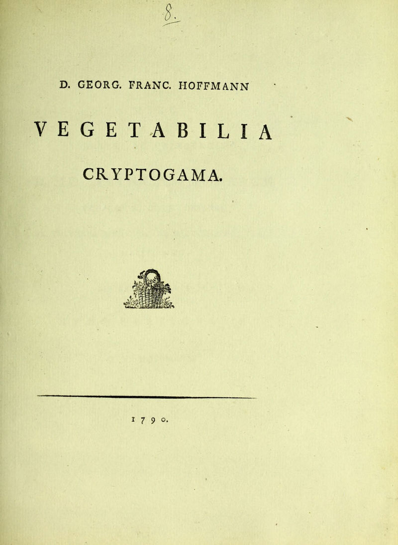 D. GEORG. FRANC. HOFFMANN VEGETABILIA CRYPTOGAMA. 1 7 9 o.