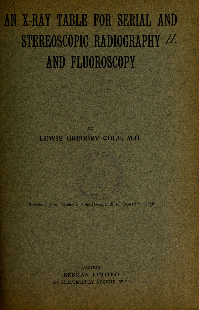 ^|,f^,?-;iEWIS,’QRBQ6 M.O. i •-C* »;^ ♦. /jj. , • ; • ■■ • -^, . - '. from ArcMveg of t1te Roentgen Ray,'' September, 1913 ■■■ ;; : -c- :v, .-: ■:: ^Vi'- - ^ R^BMAN LIMITED : 129 SHASTJESBU^Y AVEimE, W.C.