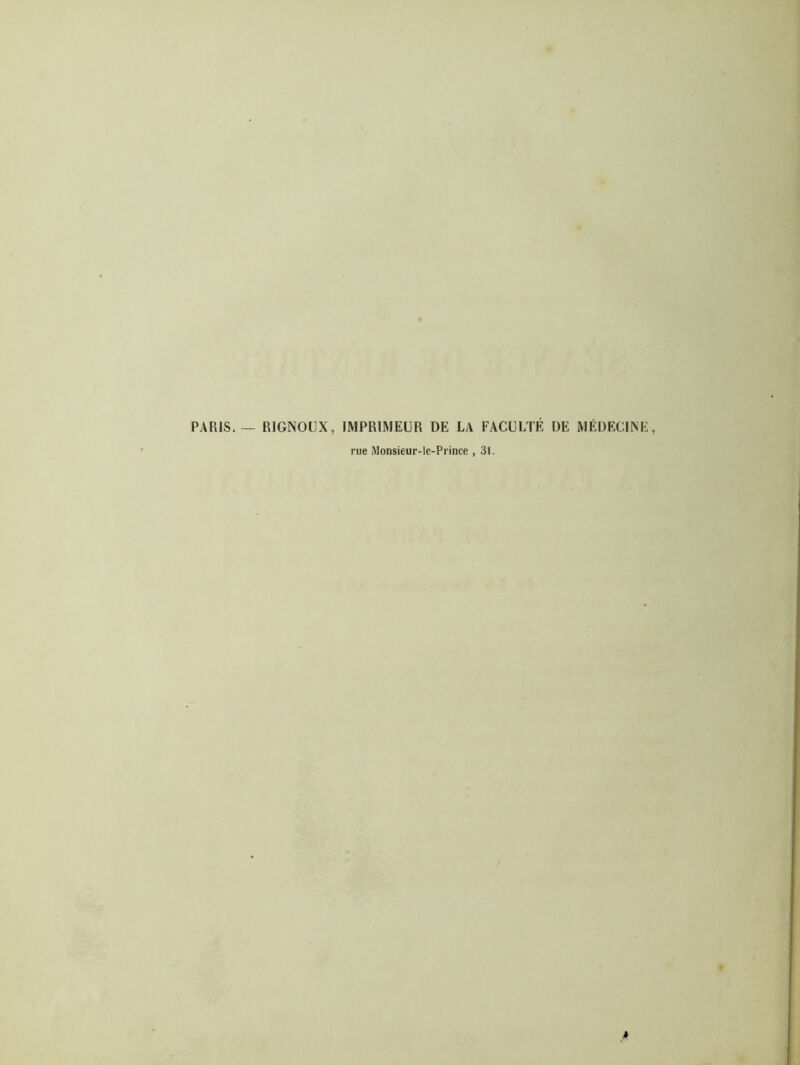 PARIS. — RIGNOUX, IMPRIMEUR DE LA FACULTÉ DE MÉDECINE, rue Monsieur-ie-Prince , 31.