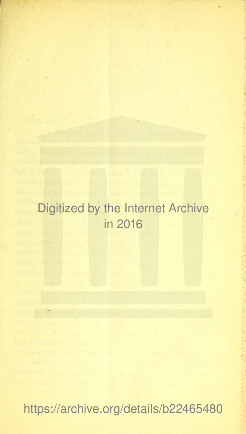 Digitized by the Internet Archive in 2016 https://archive.org/details/b22465480