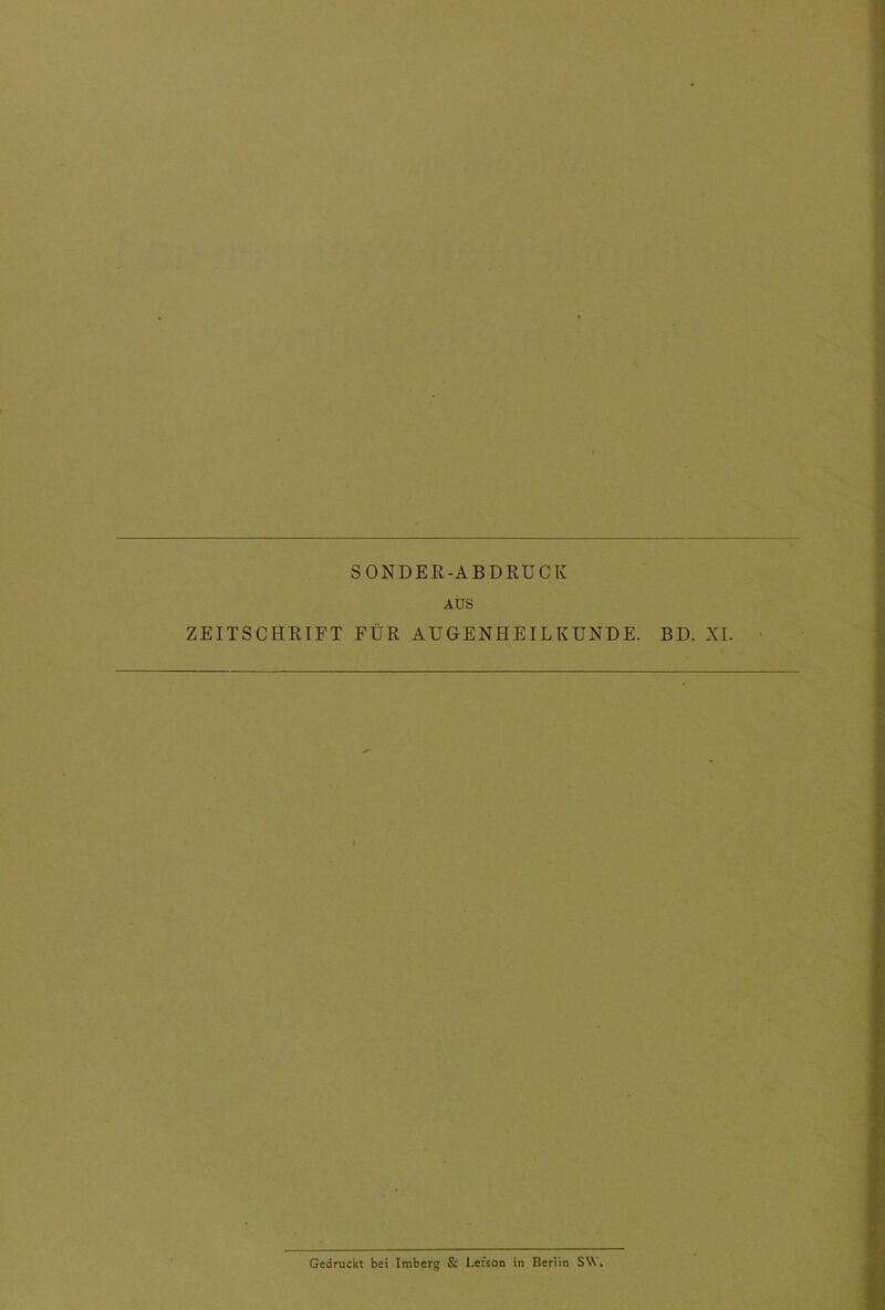 SONDER-ABDRUCK AUS ZEITSCHRIFT FÜR AUGENHEILKUNDE. BD. XI. Gedruckt bei Imberg & Ler'son in Berlin SW.