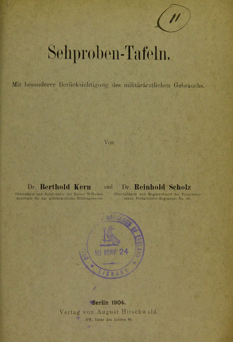 Mit besonderer Berücksichtigung des militärärztlichen Gebrauchs. Von Dr. Bertliold Kern und Dr. Reinhorn Scholz Generalarzt und Subijirektor der Kaiser Wilhelms- Oberstabsarzt und Eegimentsarzt des Vorpommer- Akademie für das militHrilrztliclie Bildungswesen. sehen Feldartillerie-Regiraents Nu. 88. Berlin 1904. Verlag von August Hirschwald. NW. Unter den Linden 68.