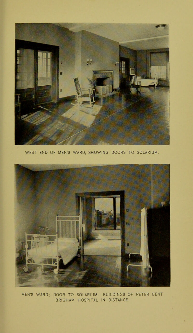 WEST END OF MEN’S WARD, SHOWING DOORS TO SOLARIUM. MEN’S WARD; DOOR TO SOLARIUM. BUILDINGS OF PETER BENT BRIGHAM HOSPITAL IN DISTANCE.