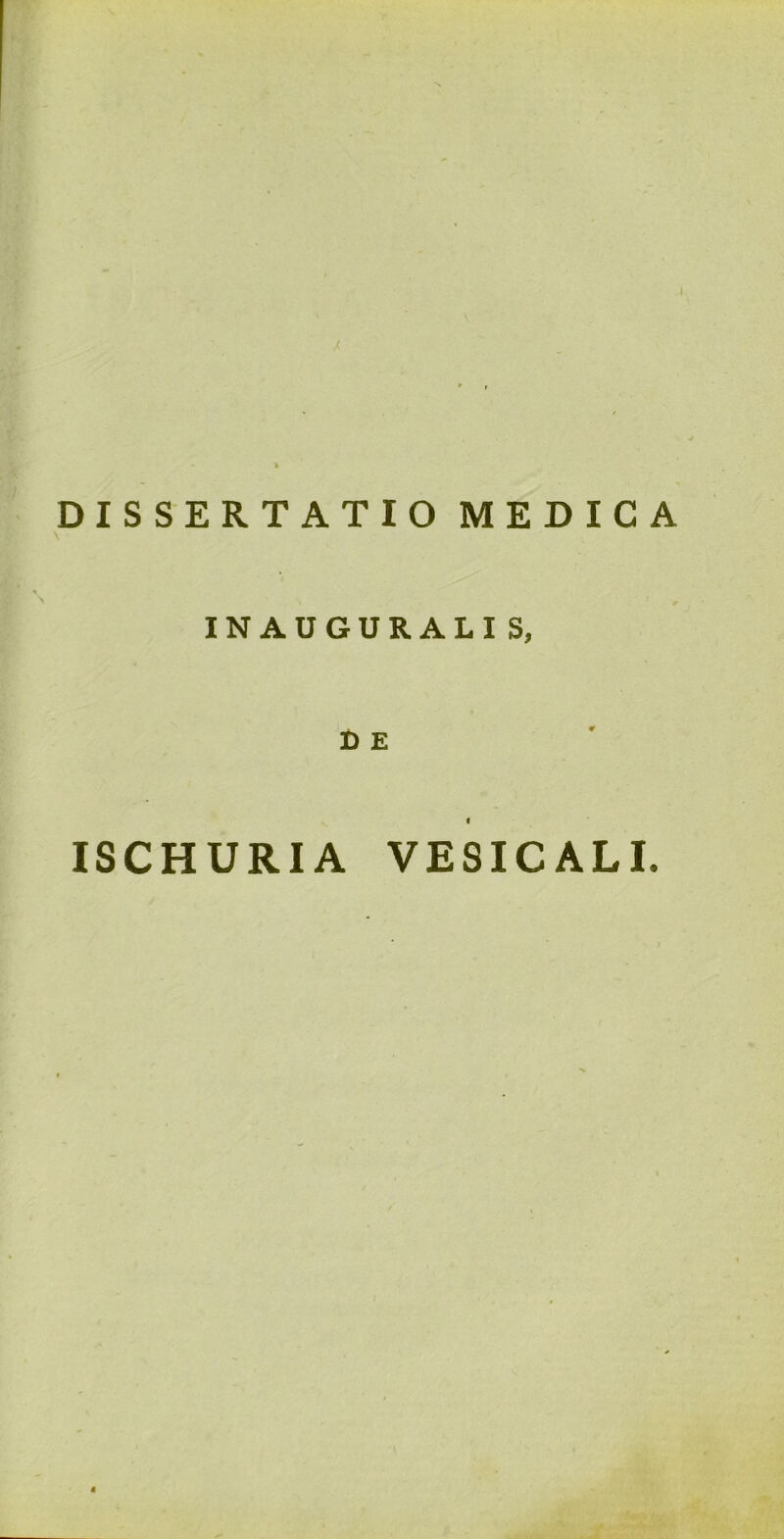 DISSERTATIO MEDICA INAUGURALIS, D E f ISCHURIA VESICALI.