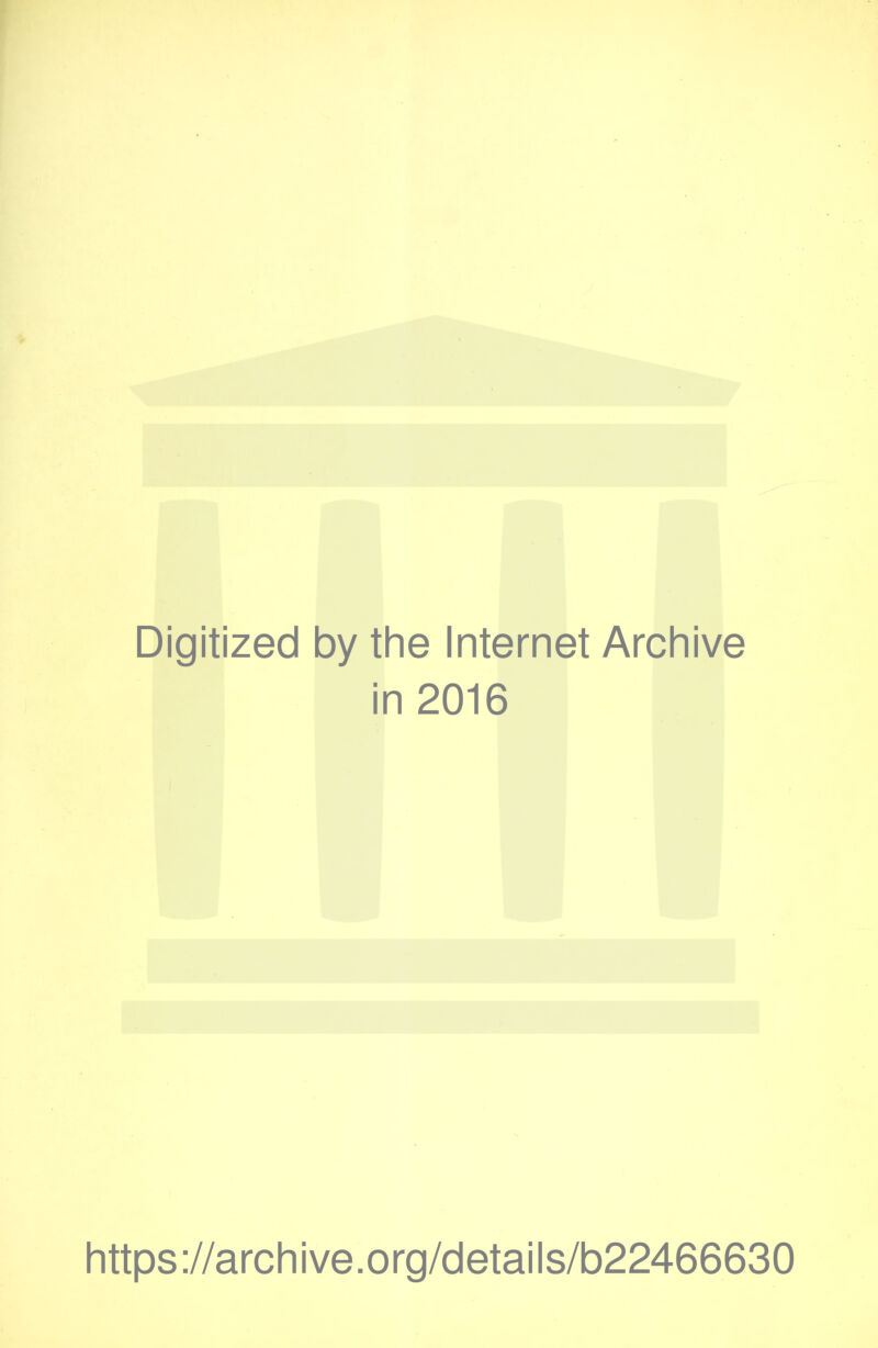 Digitized by the Internet Archive in 2016 https://archive.org/details/b22466630