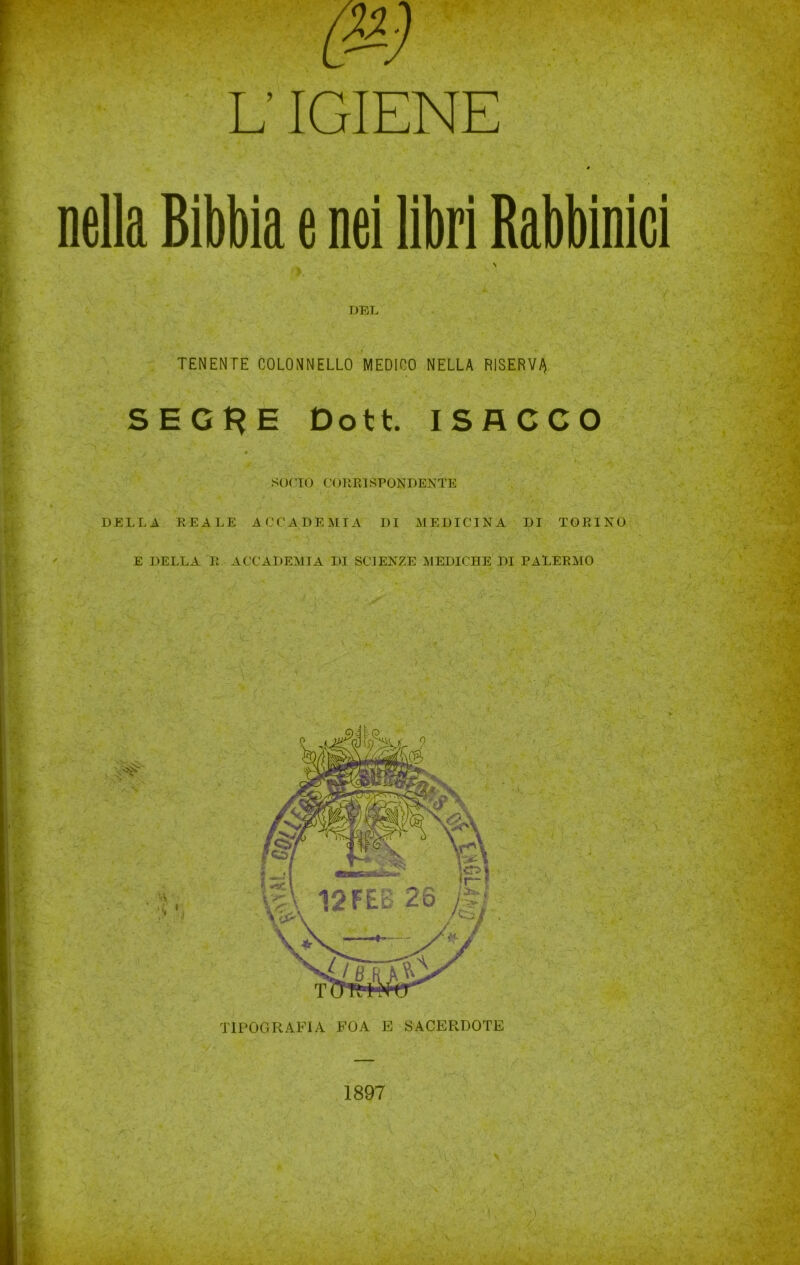 nella Bibbia e nei libri Rabbinici DEL TENENTE COLONNELLO MEDICO NELLA RISERVA SEG^E Dott ISACCO SOCIO C’(IREI SPOND ENTE DELLA REALE ACCADEMIA DI MEDICINA DI TORINO E DELLA It ACCADEMIA DI SCIENZE MEDICHE DI PALERMO