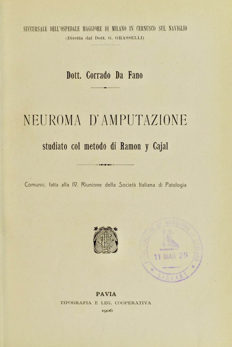 (Diretta dal Dott. U. GRASSELLI) Dott. Corrado Da Fano studiato col metodo di Ramon y Cajal >-M I » Comunic. fatta alla IV Riunione della Società Italiana di Patologia PAVIA TIPOGRAFIA E LEG. COOPERATIVA