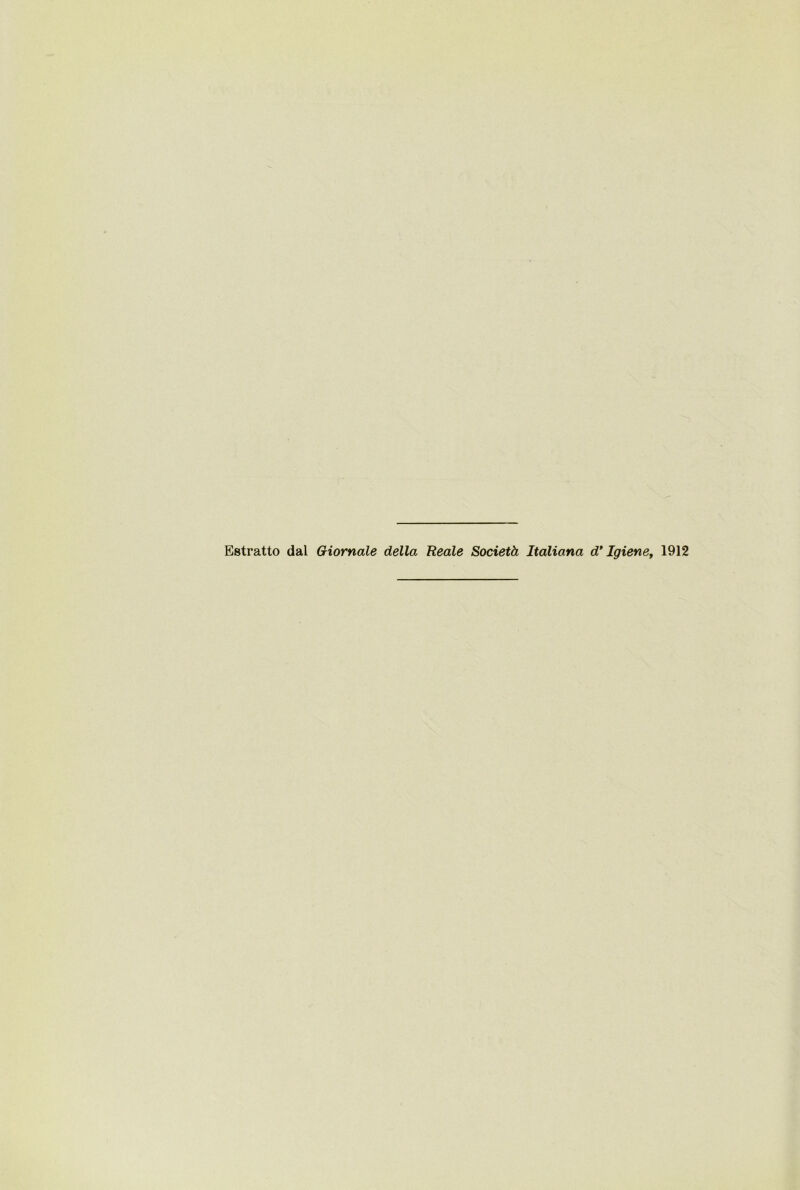 Estratto dal Giornale della Reale Società Italiana d* Igiene, 1912