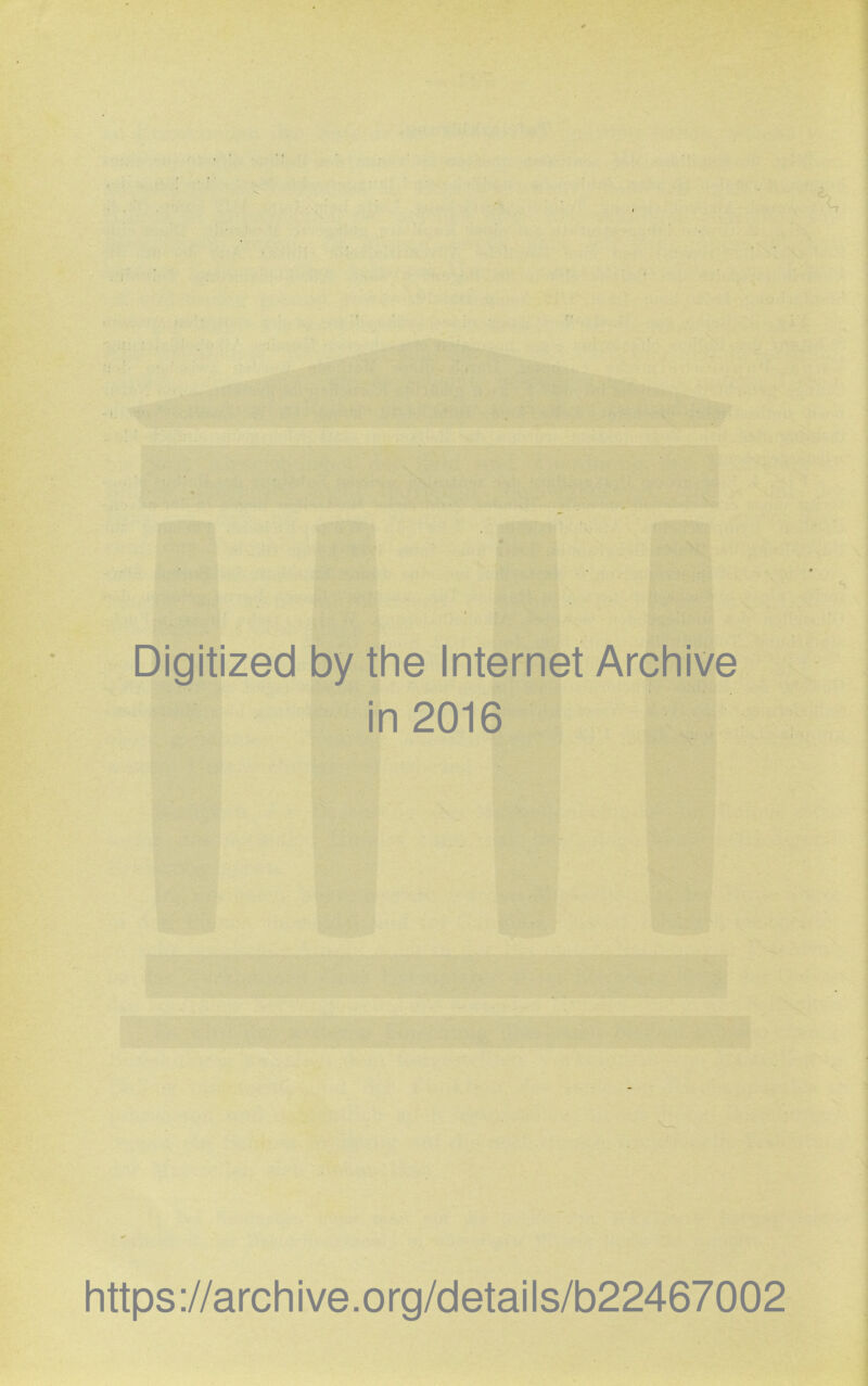 Digitized by the Internet Archive in 2016 https://archive.org/details/b22467002