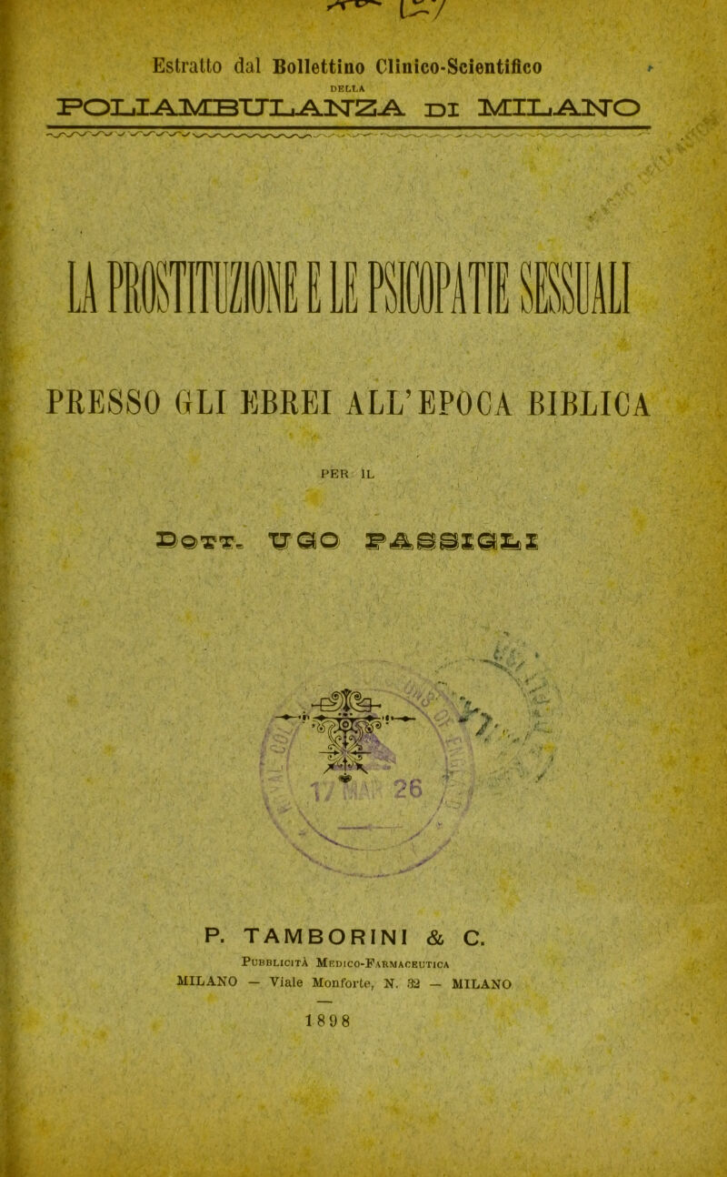 Estratto dal Bollettino Clinico-Scientifico DELLA FOLXAjyOBTJLAISrZ-A. DI IMZL-AlSrO PRESSO OLI EBREI ALL’EPOCA BIBLICA PER IL Son. UGO I^gSlGI*! P. TAMBORINI & C. Pubblicità Medico-Farmaceutica MILANO — Viale Monforte, N. 32 — MILANO 1898