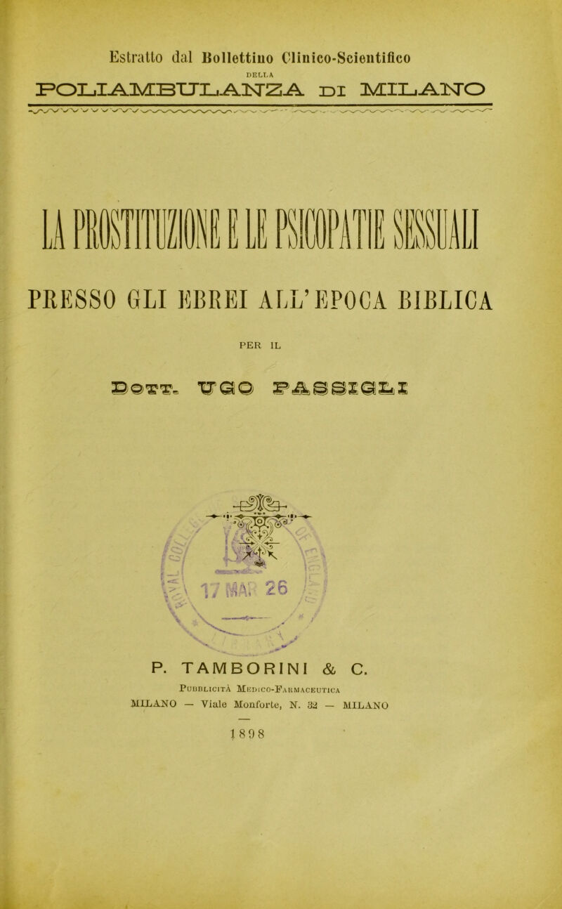 Estrailo dal Bollettino Clinico-Scientifico DELI. A POLIAMBULANZA IDI iMILAISTO PRESSO GLI EBREI ALL’EPOCA BIBLICA PER IL P. TAMBORINI & C. Pubblicità Mudico-Farmaceutica MILANO — Viale Monforte, N. 32 — MILANO 1808