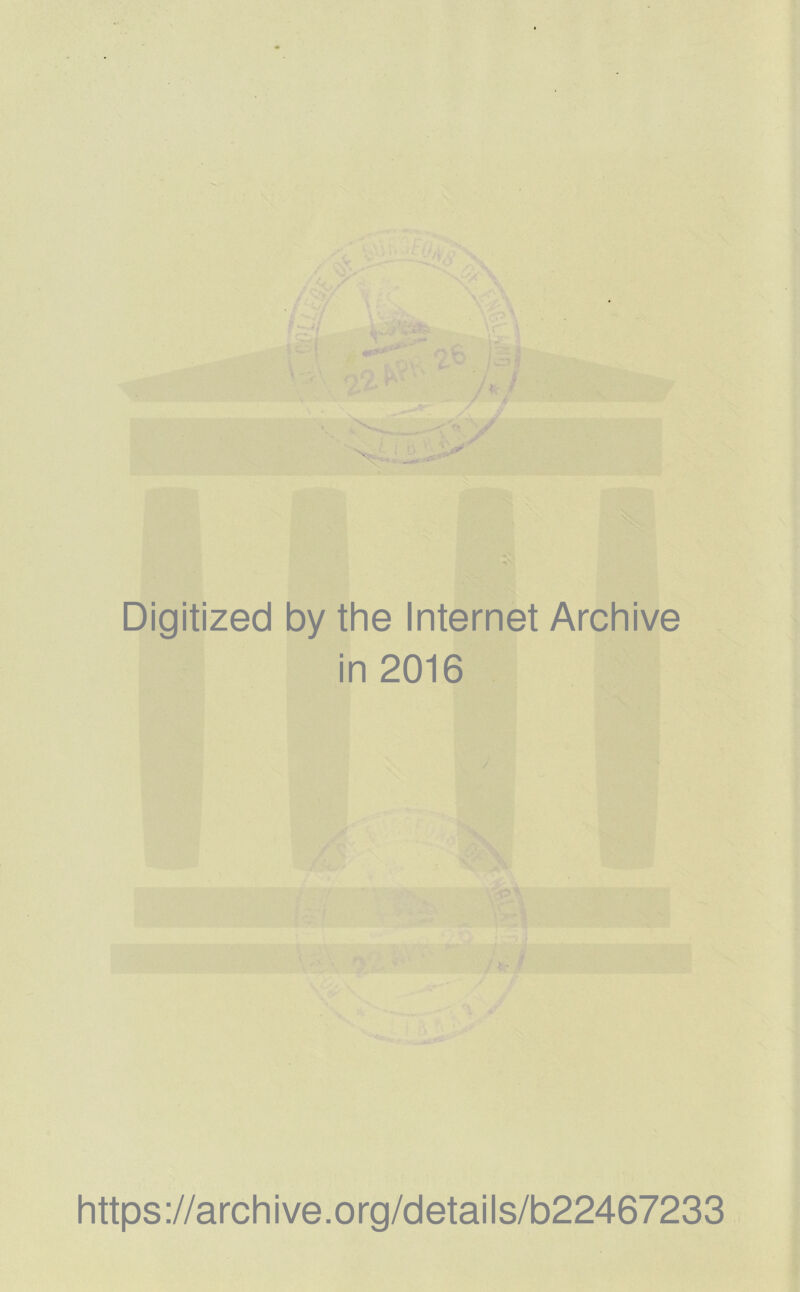 Digitized by the Internet Archive in 2016 https://archive.org/details/b22467233