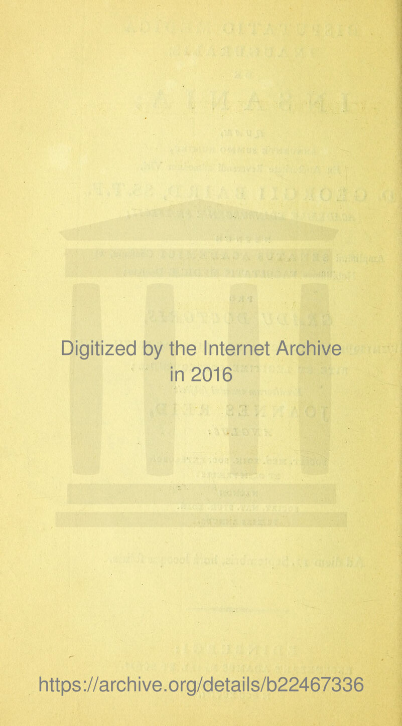 Digitized by the Internet Archive in 2016 https://archive.org/details/b22467336