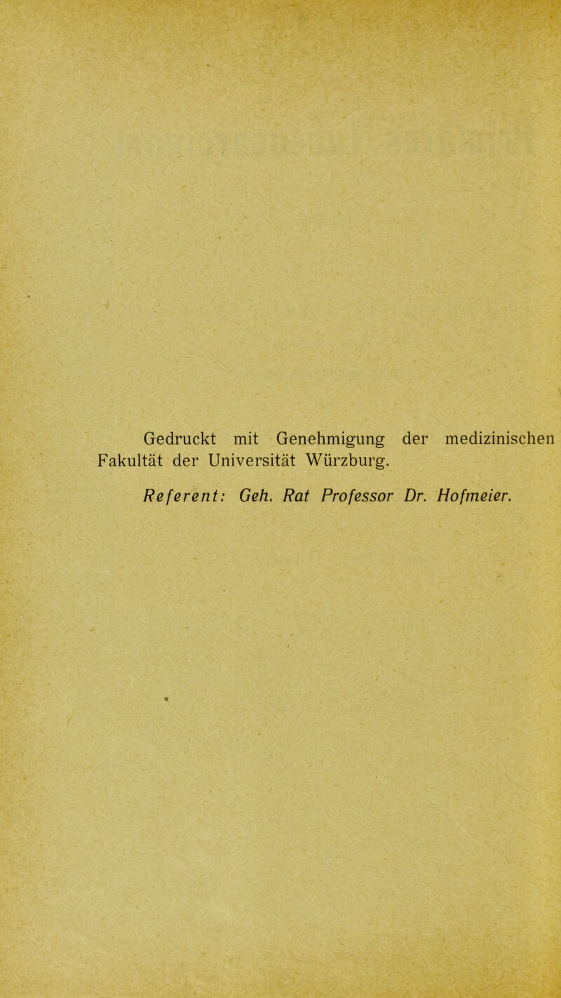 Gedruckt mit Genehmigung der medizinischen Fakultät der Universität Würzburg. Referent: Geh. Rat Professor Dr. Hofmeier.