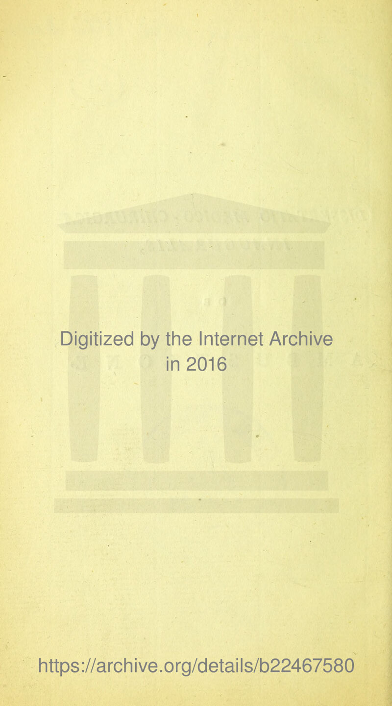 ■ Digitized by the Internet Archive in 2016 https://archive.org/details/b22467580