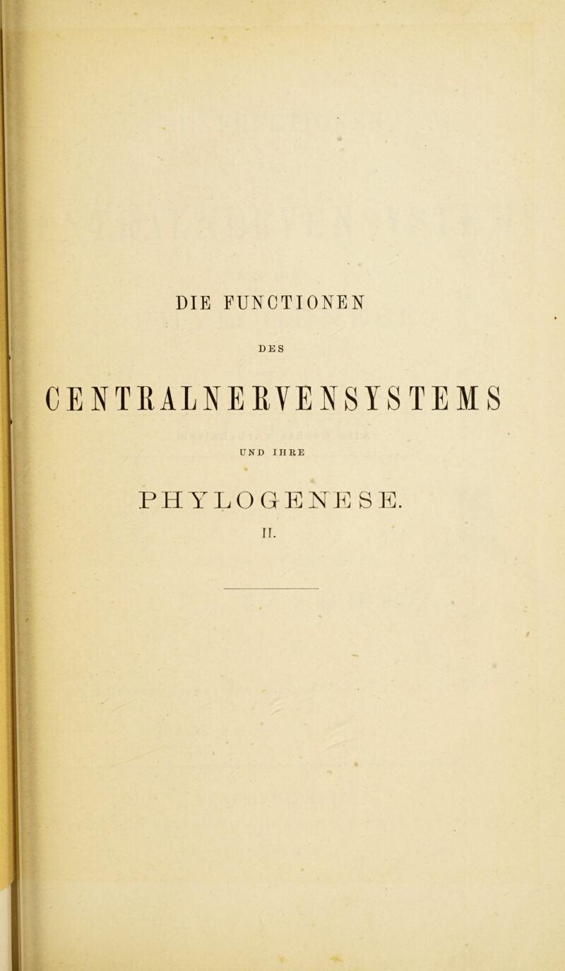 DIE FUNCTIONEN DES CENTRALNERVENSYSTEMS UND IHRE PHYLOGENESE. n.