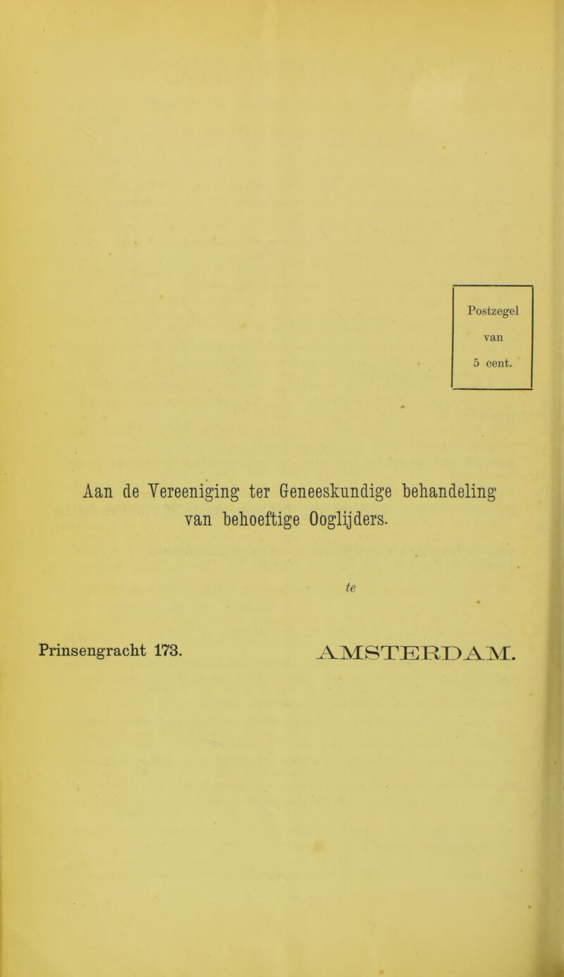 Postzegel van 5 cent. Aan de Yereeniging ter Geneeskundige behandeling van behoeftige Ooglijders. ie Prinsengracht 173.