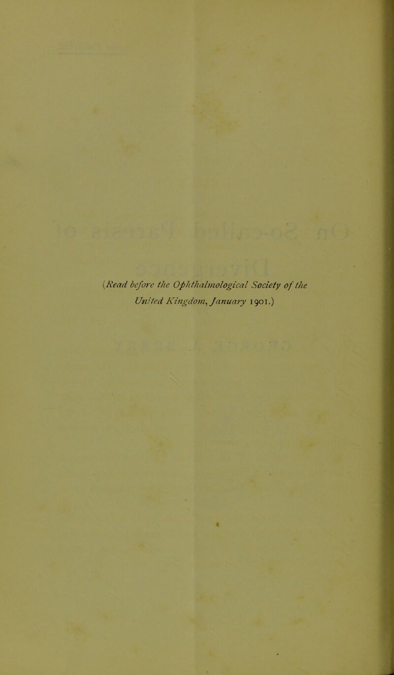 [Read before the Ophthalmological Society of the United Kingdom, January 1901.)