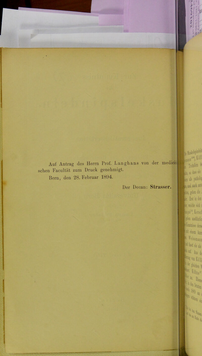 Auf Antrag des Herrn Prof. Langhaus von der medici sehen Facultät zum Druck genehmigt. Bern, den 28. Februar 1894. Der Decan: Strasser.