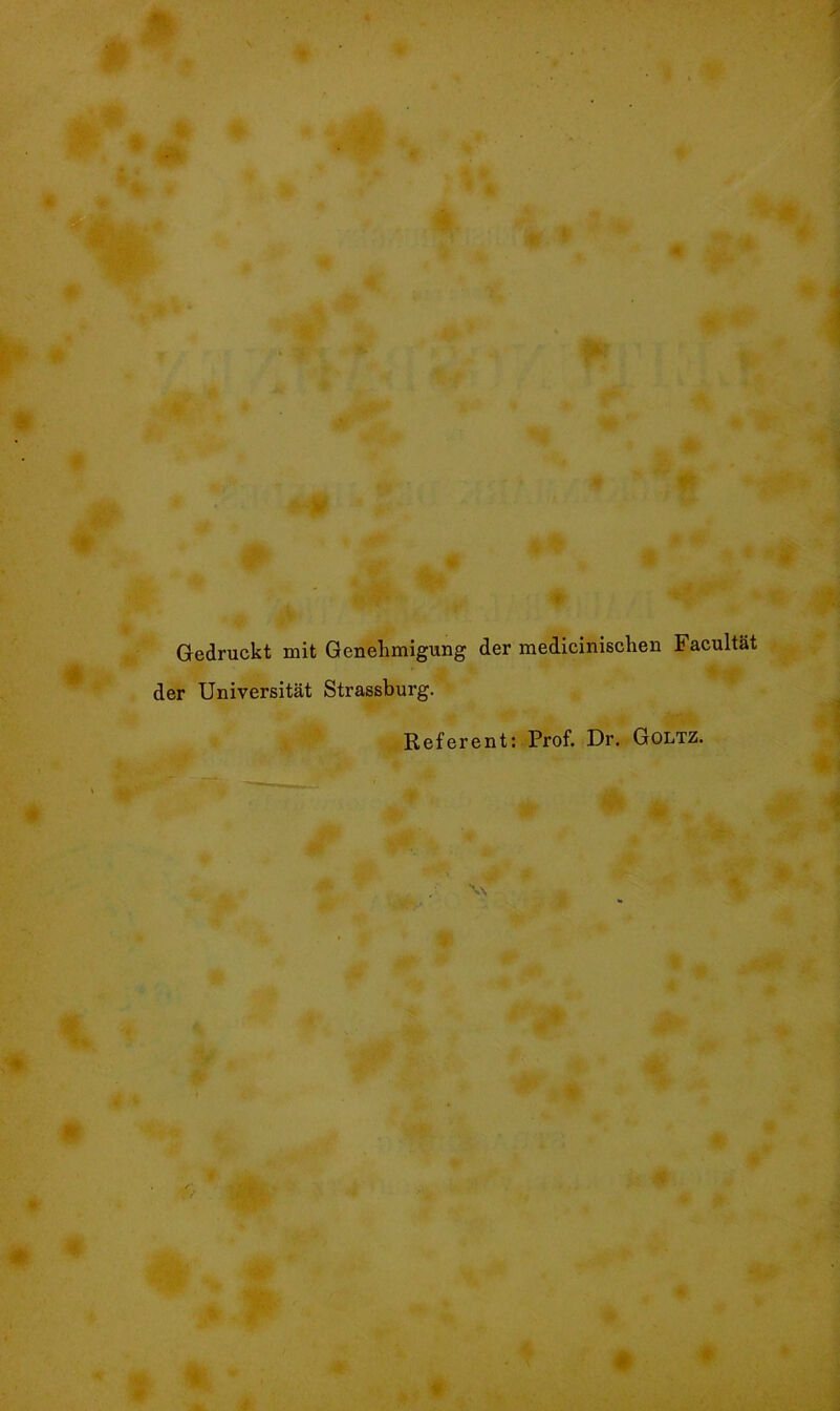 0 f ' Gedruckt mit Genehmigung der medicinischen Facultät der Universität Strassburg. Referent: Prof. Dr. Goltz. \N