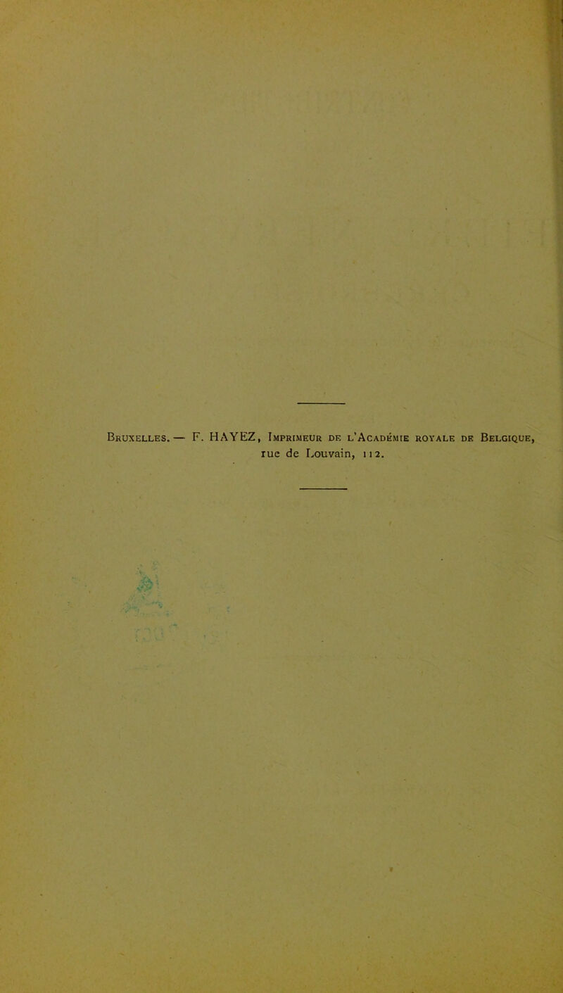 Bruxelles.— F. HAYEZ, Imprimeur de l’Académie royale de Belgique, rue de Louvain, 112.