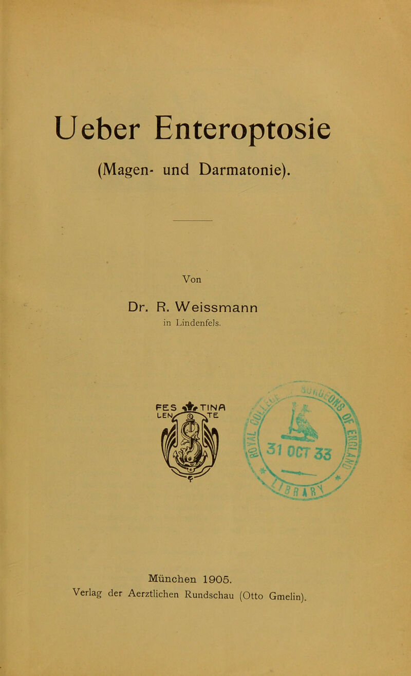 (Magen- und Darmatonie). Von Dr. R. Weissmann in LindenfeJs. FES ^firTINA : -Jakr5, Miinchen 1905. Verlag der Aerztlichen Rundschau (Otto Gmelin).