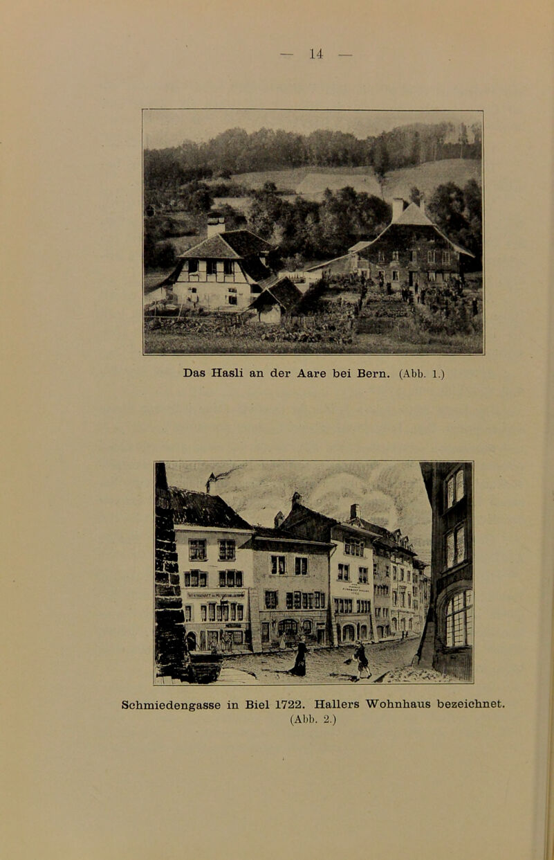 Das Hasli an der Aare bei Bern. (Abb. 1.) Schmiedengasse in Biel 1722. Hallers Wohnliaus bezeichnet. (Abb. 2.)