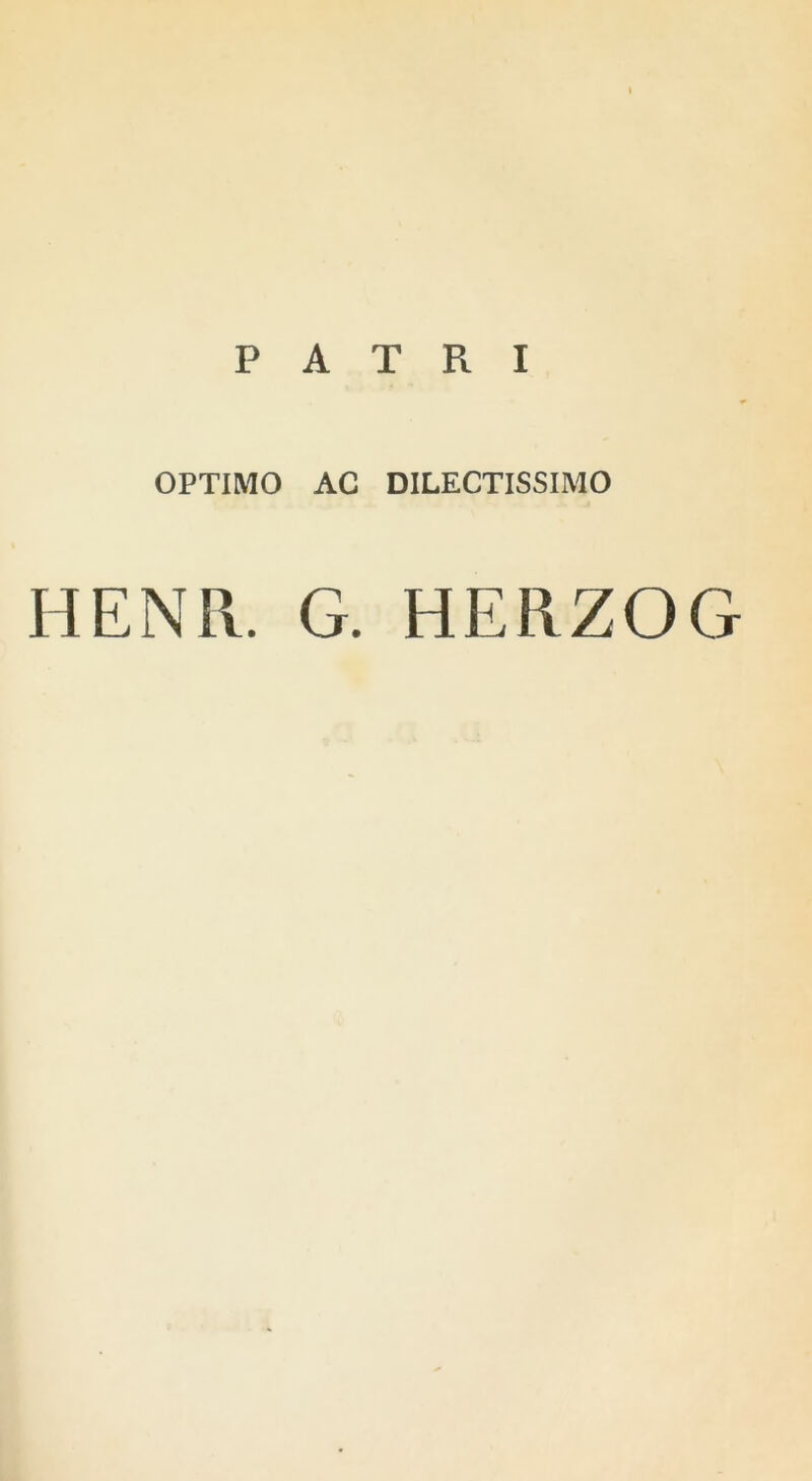 PATRI OPTIMO AC DILECTISSIMO HENR. G. HERZOG