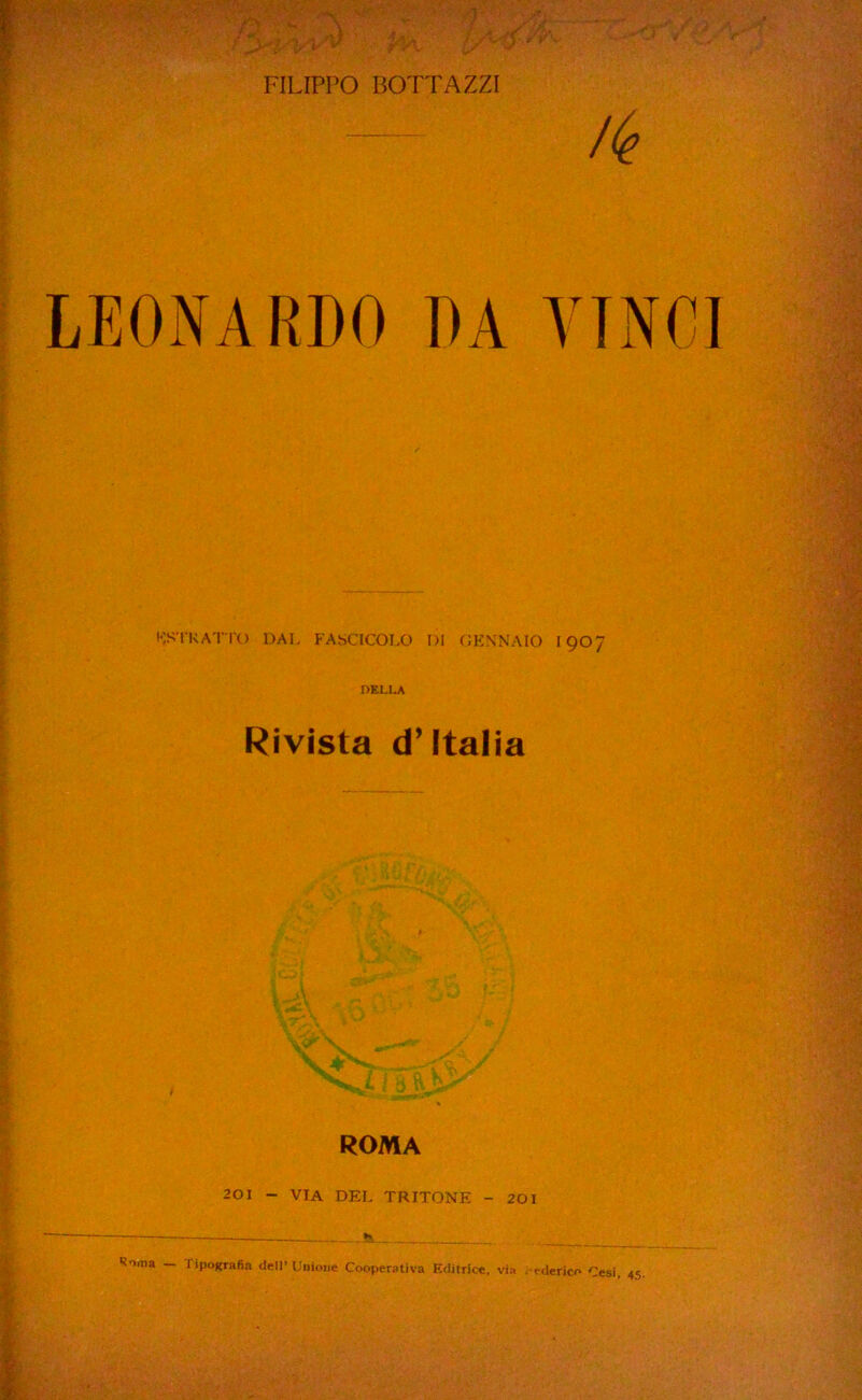 FILIPPO BOTTAZZI /(e LEONARDO DA VII' KSTKA'rro DAI. FASCICOLO DI OKNNAIO I907 DELI.A Rivista d’Italia ROMA 201 - VIA DEI. TRITONE - 201 — H Roma ripojfTftfin dell* Unione Cooperativa Editrice, via .-edcrico Cesi, 45,