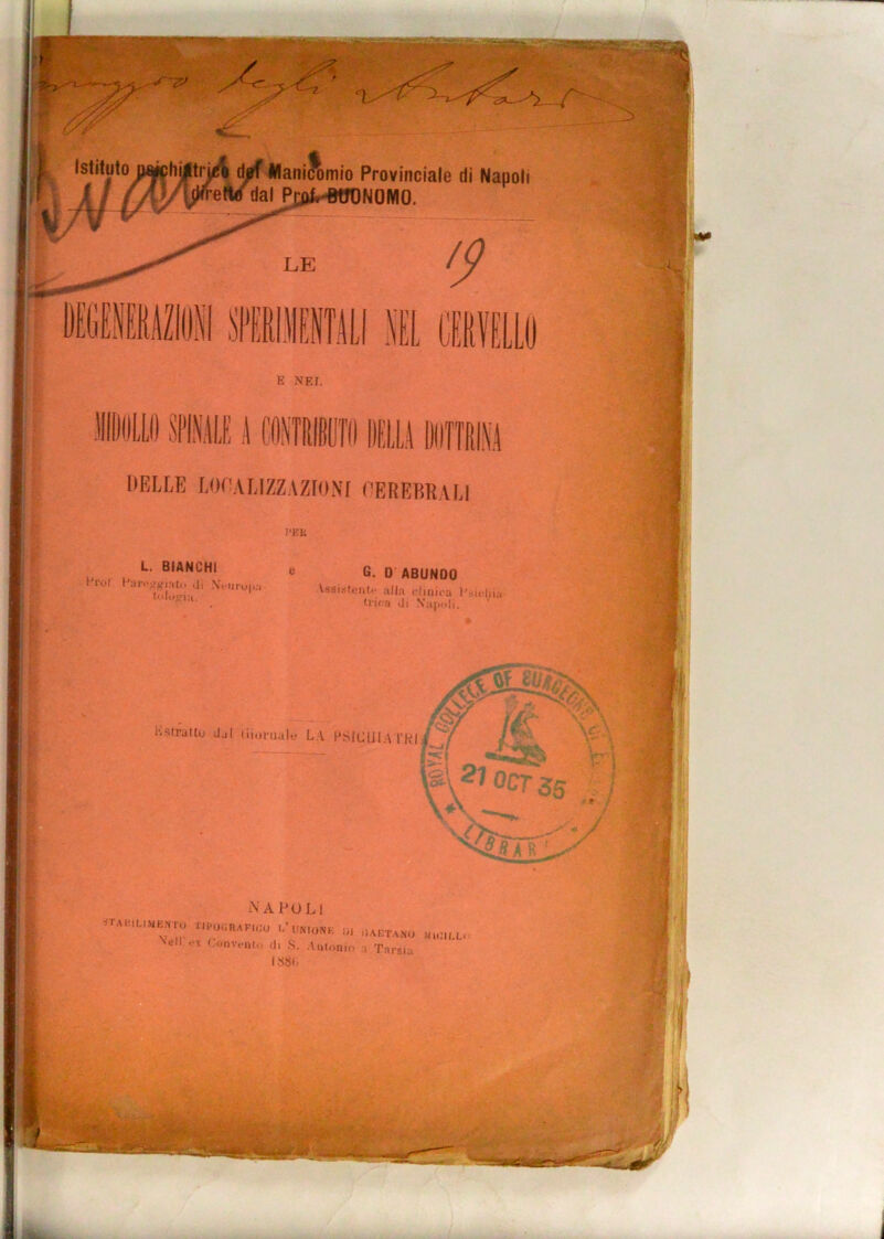 IME 1 DELLE LOEALIZZAZrONf (^EREERALl )‘KK L BIANCHI e Hl'of I.1Ì Ni'iii’o|ia G. D ABUNDO Assisiijiit.' alla clinica l'sidiia <Ji Naia.li. . r^/ Ùe f'. ■> hsirattu dal (iioriiale LA l'SIClIlA TRI i i ' fej « •**'*’Ì^ \ ocr 55 NAPOLI ■JTAHiUMENru n.uoRAr.r:u l’„monk ,, ,aRTANu .u:u.L. .‘X (.onvtMU,. (Il S. Antonio .. Tarsia I88(, 'Sa..