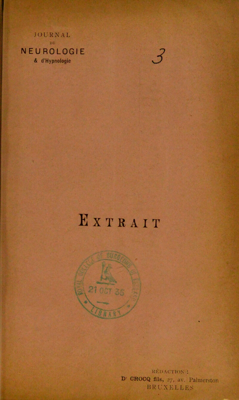 JOURNAL DE NEUROLOGIE & d'Hypnologie Extrait RÉDACTION : D1 CROCQ fils, 27, av. Palmerston BRUXELLES