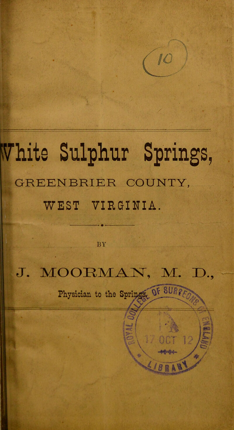 i7hite Sulphur Springs, GREENBRIER COUNTY, WEST VIRGIITIA. BY J. lVrOOT?,TVf M. D.,