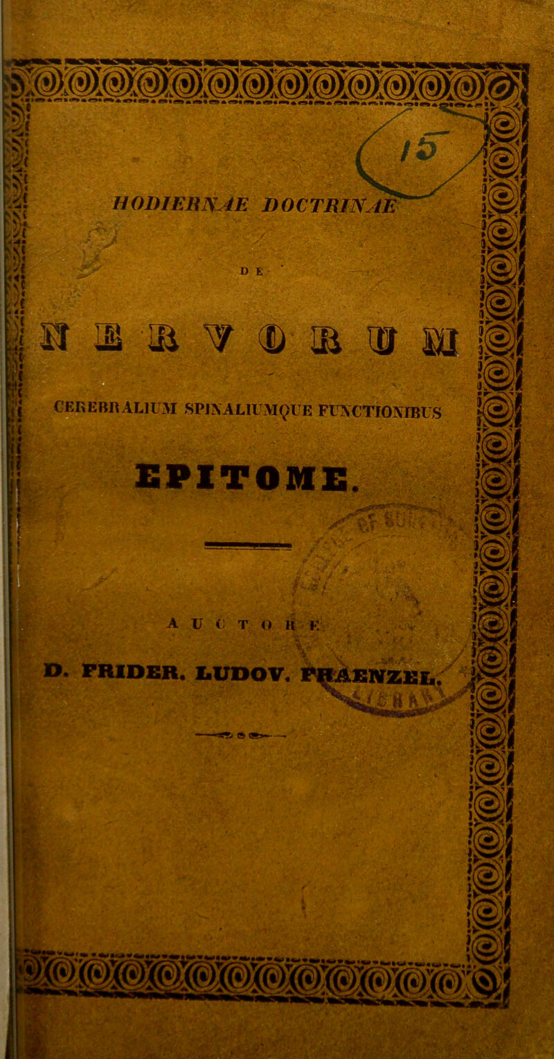'-'i: HODIERNAE DOCTRINAE Li* I pj jj CEREBRALIUM SPJXALlUM^l E FUNCTIONIBUS £P1T0M£ A U <; T O H E O. PRIDER. IiUDOV. .( -i A. j. ' '7 = -• RNTZEI,; i,
