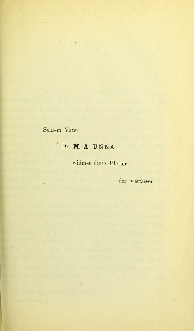 Seinem Vater ‘ Dr. M. A. UNNA widmet diese Blätter der Verfasser.