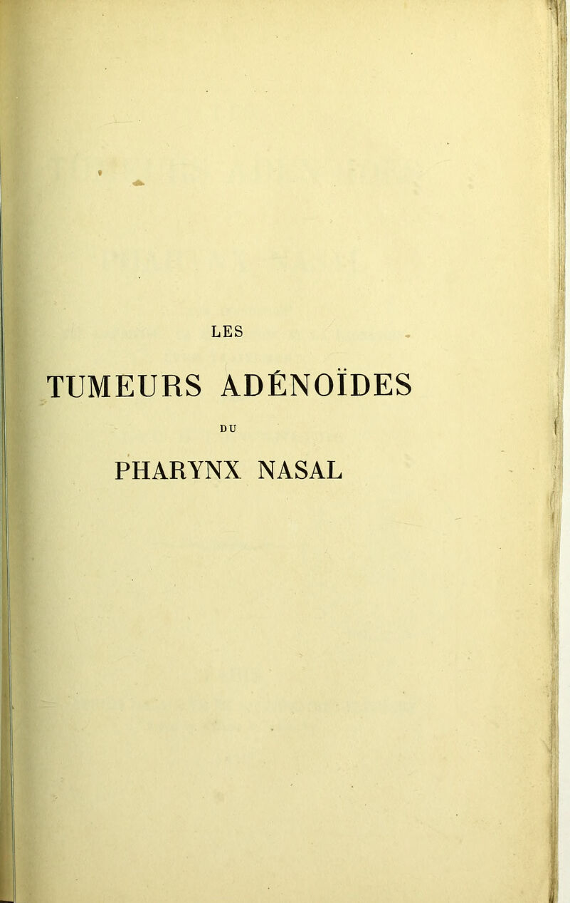 f LES TUMEURS ADÉNOÏDES PHARYNX NASAL ■y