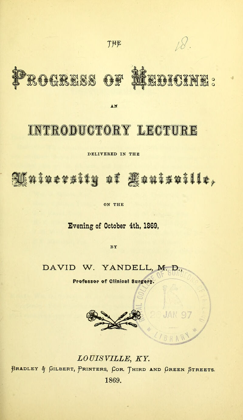 BELIYEKED IN THE ON THE Evening of October 4th, 1869, BT DAVID W. YANDEDL, M. D., LOUISVILLE, KY. ^RADLEY ^ pILBERT, PRINTERS, pOR JhIRD AND pREEN pTREETS. 1869.
