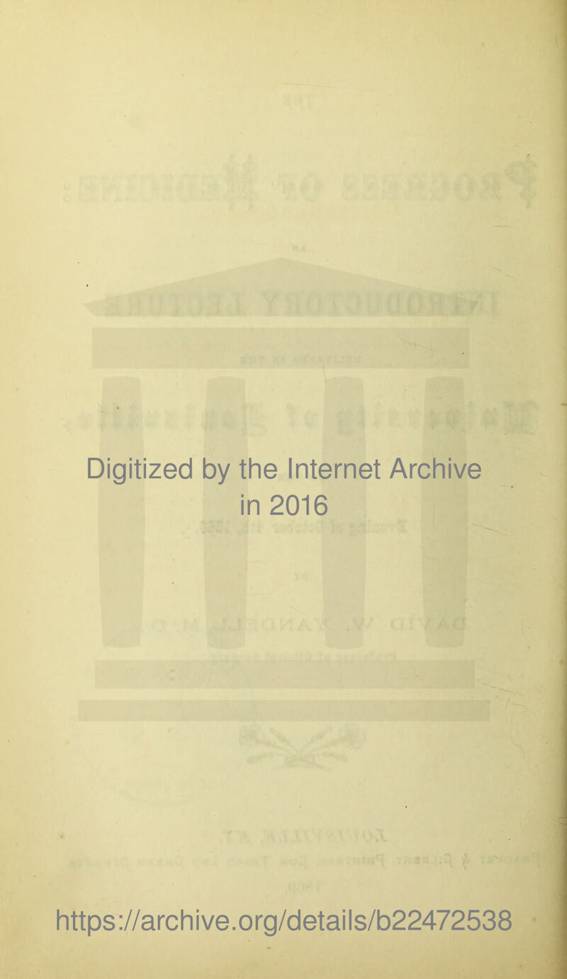 Digitized by the Internet Archive in 2016 ■V https://archive.org/details/b22472538