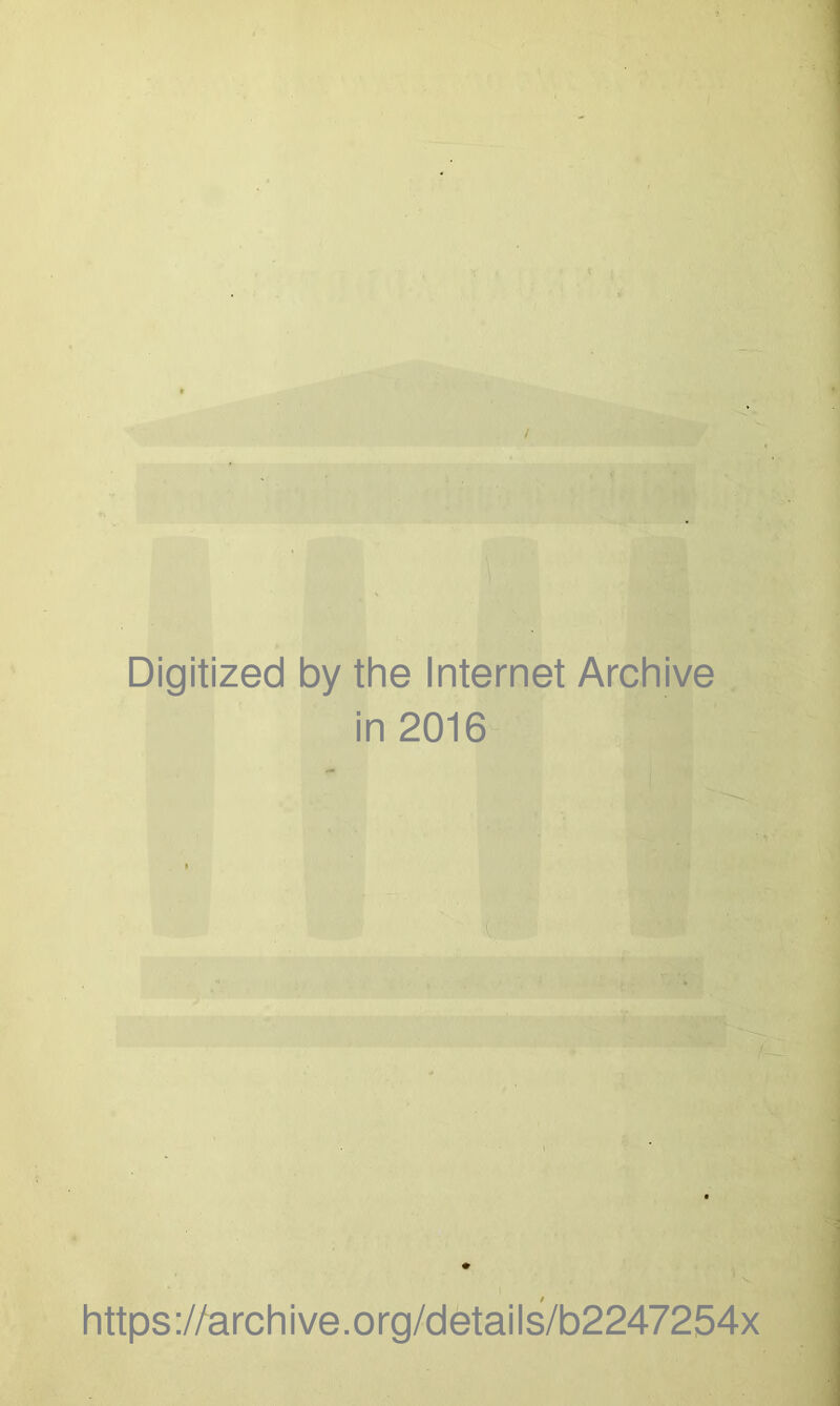 / Digitized by the Internet Archive in 2016 https://archive.org/details/b2247254x