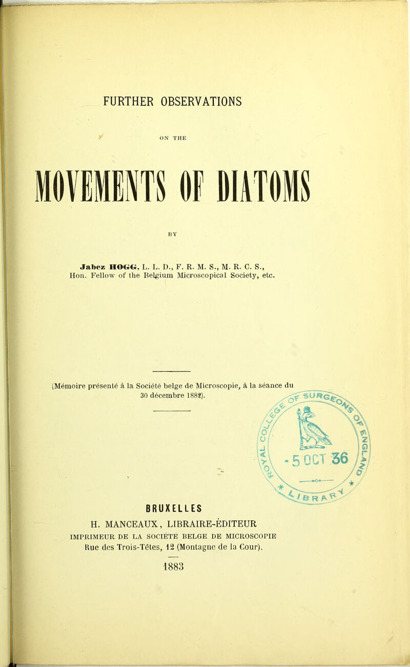 ON THE BY Jabez L. L. D., F. R. M. S., M. R. C. S., Hon. Fellow of the Belgium Microscopical Society, etc. (Mhmoire presents a, la Socihth beige de Microscopie, A la seance du 30 d^cembre 1882). BRUXELLES H. MANCEAUX, LIBRAIRE-EDITEUR IMPRIMEUR DE LA SOCIETE BELGE DE MICROSCOPIE Rue des Trois-Tdtes, 12 (Montague de la Cour). 1883