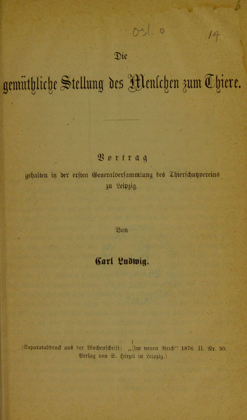 gcimttljlicljc Stellung ks Pcnfcjjcn pn Cl)icre. / 33 ertrag gehalten in bet erfteu ©eneraloetfammlung beS ifjtertdjufeDereinä ju Öetyjig. SSon (Earl l'uöung. i (Sepatatabbrucf aus! ber ^oebeufebvift: „fttit neuen Metcb 187t; II. y?r. 30. sBerlag mm ©. öirjel in 1‘eipjig.)